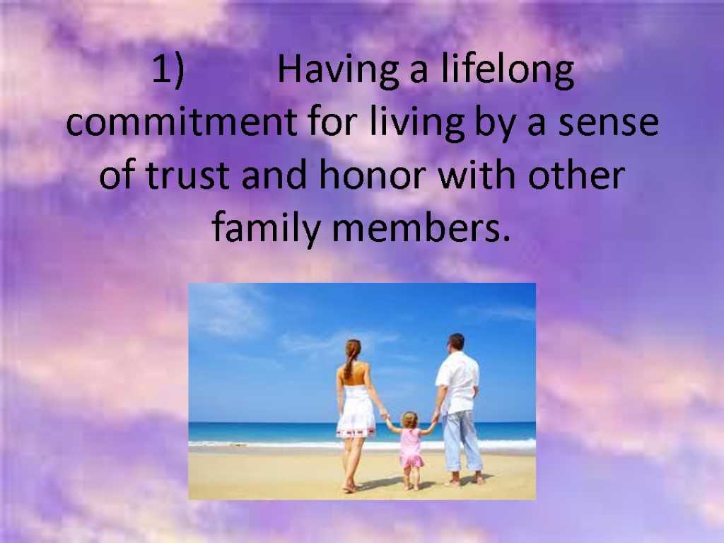 1) Having a lifelong commitment for living by a sense of trust and honor